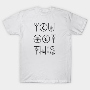 you got this T-Shirt